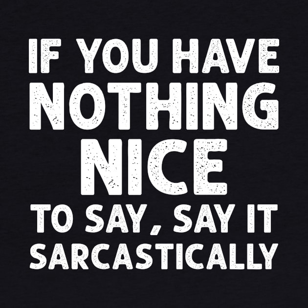 If you have nothing nice to say, say it sarcastically by HayesHanna3bE2e